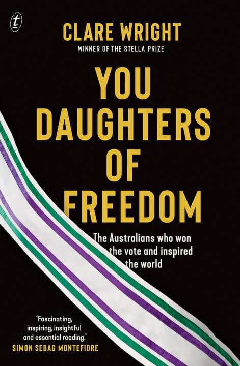 You Daughters of Freedom by Clare Wright