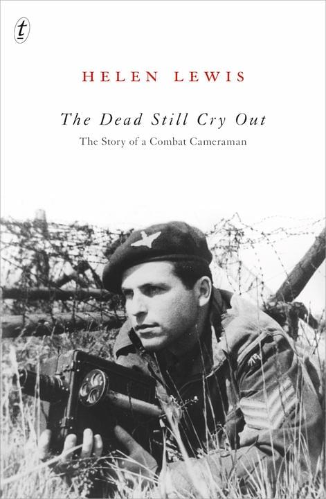 The Dead Still Cry Out: The Story of a Combat Cameraman by Helen Lewis