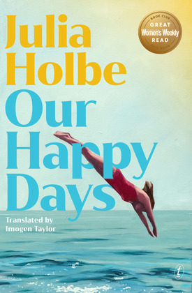 Text Publishing — Our Happy Days, book by Julia Holbe