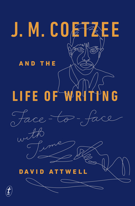 J. M. Coetzee and the Life of Writing