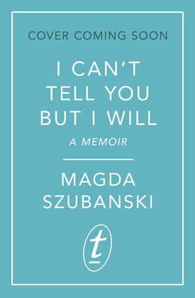 I Can't Tell You But I Will